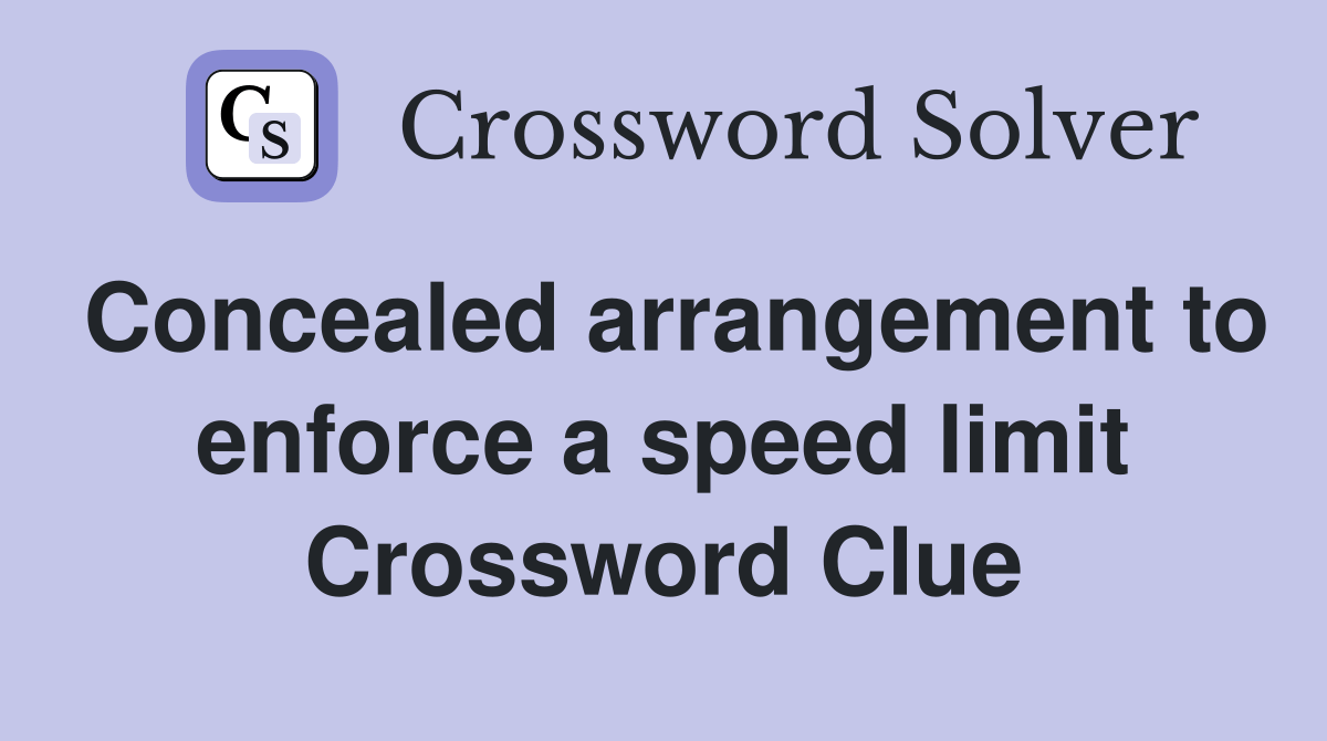 Concealed arrangement to enforce a speed limit - Crossword Clue Answers